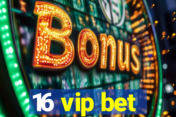 16 vip bet